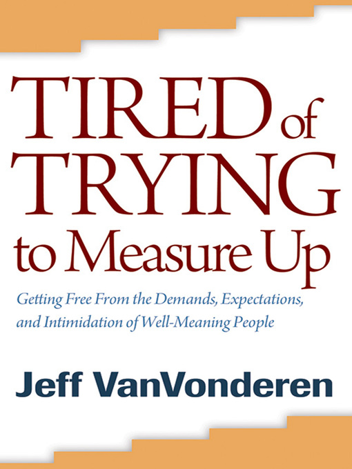 Title details for Tired of Trying to Measure Up by Jeff VanVonderen - Available